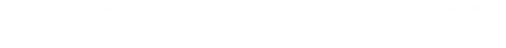 Vilsvorstadt 12 • 94474 Vilshofen an der Donau • Telefon 08541/8658 • info@zooundangeln.de Öffnungszeiten: Mo. - Fr. 9.00 - 18.00 Uhr, Sa. 9.00 - 12.30 Uhr